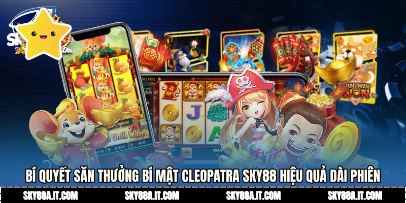 Bí quyết săn thưởng Bí Mật Cleopatra Sky88 hiệu quả dài phiên