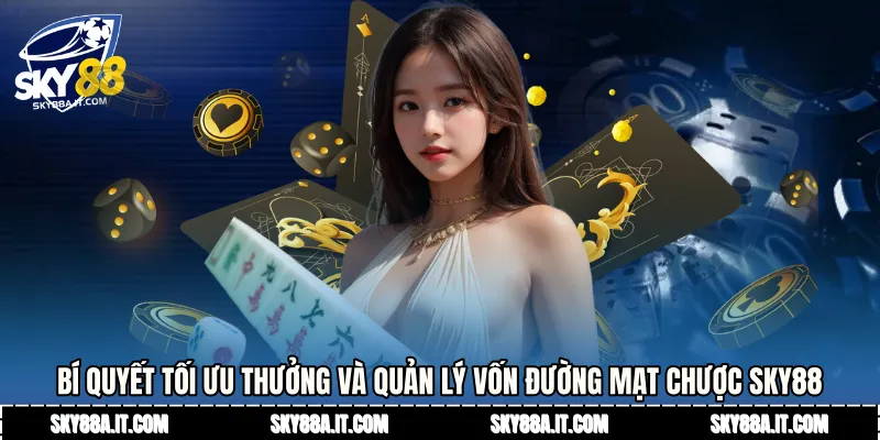 Bí quyết tối ưu thưởng và quản lý vốn đường mạt chược Sky88