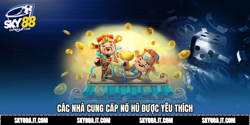 Các nhà cung cấp Nổ hũ được yêu thích