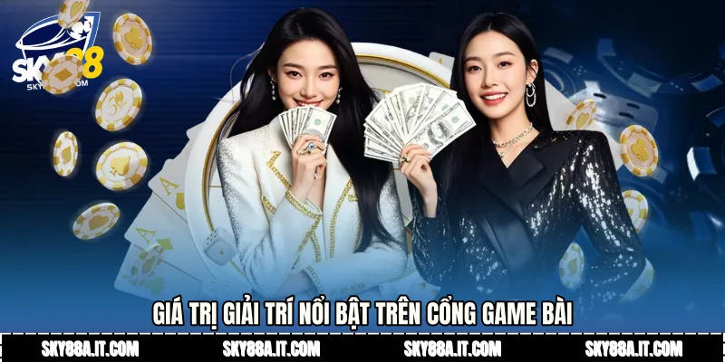 Giá trị giải trí nổi bật trên cổng game bài