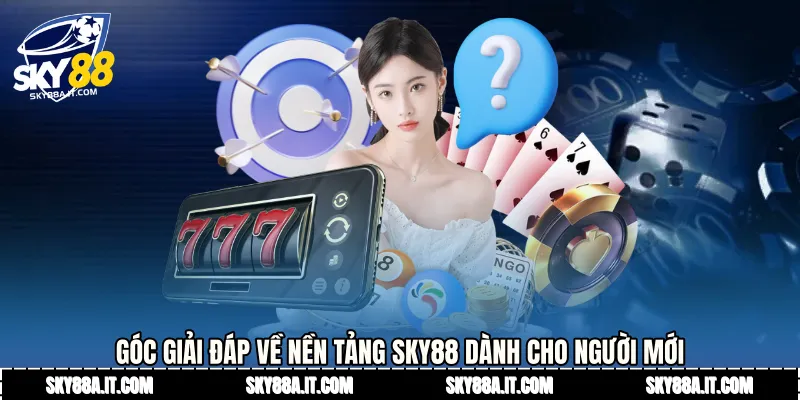 Góc giải đáp về nền tảng Sky88 dành cho người mới