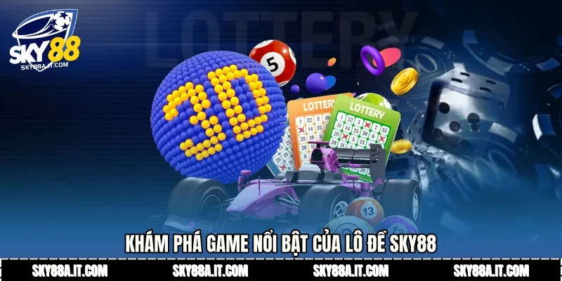 Khám phá game nổi bật của Lô đề Sky88