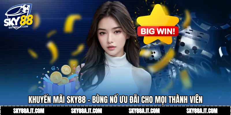 Khuyến Mãi Sky88 - Bùng Nổ Ưu Đãi Cho Mọi Thành Viên