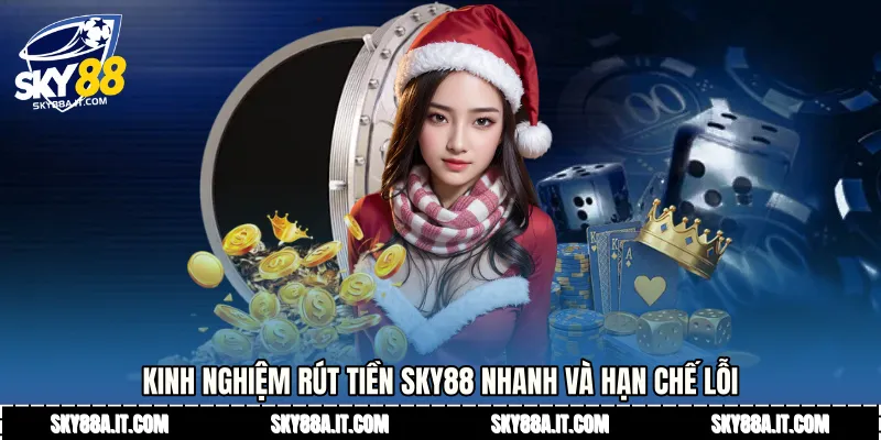 Kinh nghiệm rút tiền Sky88 nhanh và hạn chế lỗi