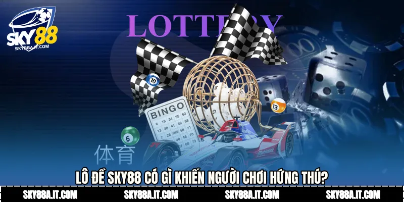 Lô đề Sky88 có gì khiến người chơi hứng thú?