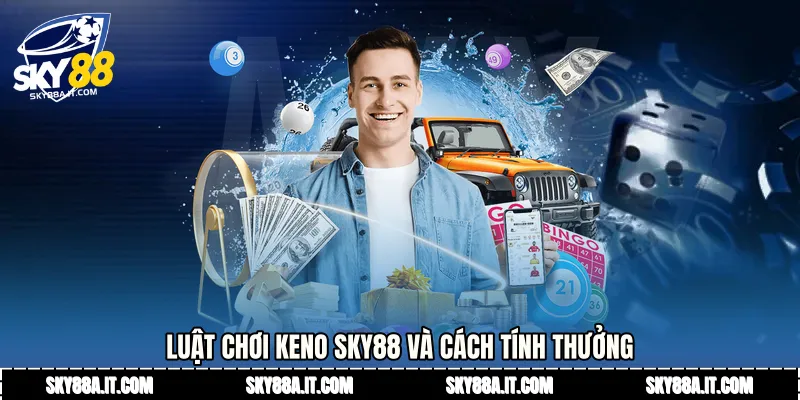 Luật chơi Keno Sky88 và cách tính thưởng