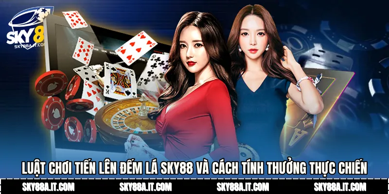 Luật chơi tiến lên đếm lá Sky88 và cách tính thưởng thực chiến