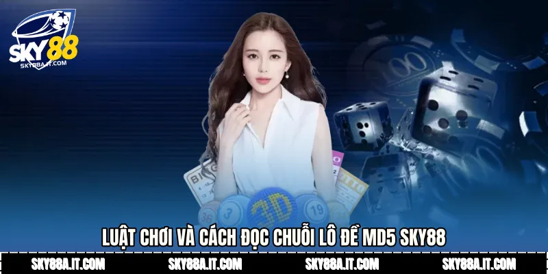 Luật chơi và cách đọc chuỗi lô đề MD5 Sky88