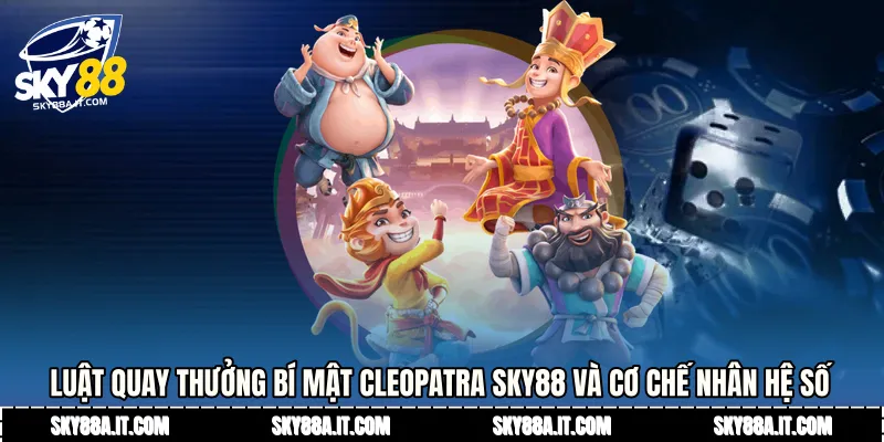 Luật quay thưởng Bí Mật Cleopatra Sky88 và cơ chế nhân hệ số