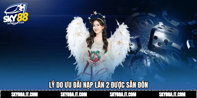 Lý do ưu đãi nạp lần 2 được săn đón