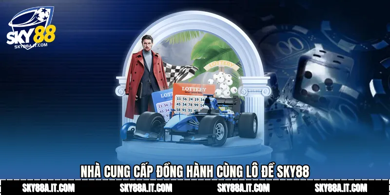 Nhà cung cấp đồng hành cùng Lô đề Sky88