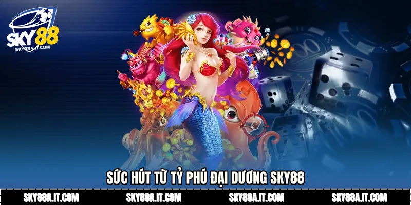 Sức hút từ tỷ phú đại dương Sky88