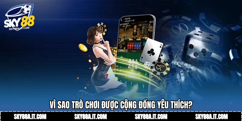 Vì sao trò chơi được cộng đồng yêu thích?